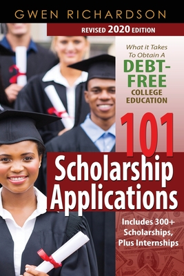 101 Scholarship Applications (Revised 2020 Edition): What It Takes to Obtain a Debt-Free College Education Cover Image