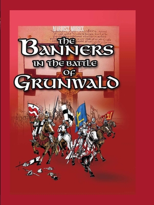 The Banners in the Battle of Grunwald By Mariusz Moroz Cover Image
