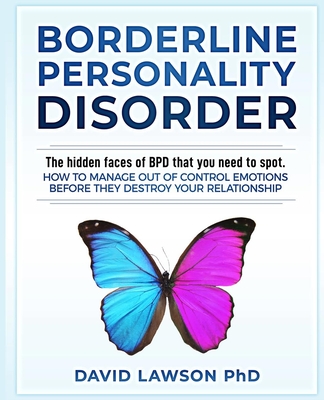 Borderline Personality Disorder: The hidden faces of BPD that you need to spot. How to manage out of control emotions before they destroy your relatio By David Lawson Cover Image