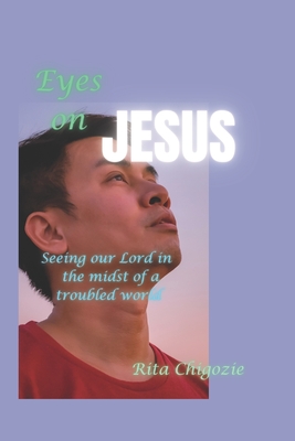 Eyes on Jesus: Seeing our Lord in the midst of a troubled world Cover Image