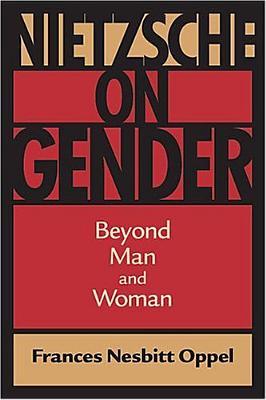 Nietzsche on Gender: Beyond Man and Woman By Frances Nesbitt Oppel Cover Image