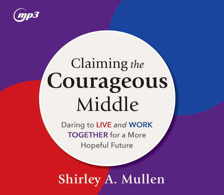 Claiming the Courageous Middle: Daring to Live and Work Together for a More Hopeful Future Cover Image