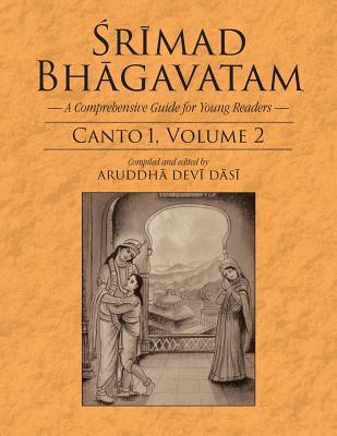 Srimad Bhagavatam: A Comprehensive Guide for Young Readers: Canto 1, Volume 2 By Aruddha Devi Dasi (Editor) Cover Image