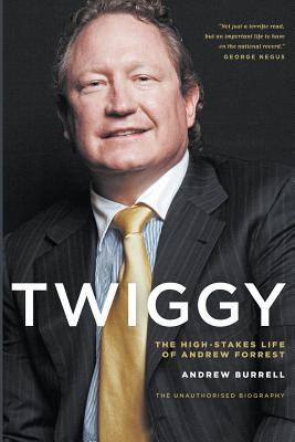Twiggy: The High-Stakes Life of Andrew Forrest By Andrew Burrell Cover Image