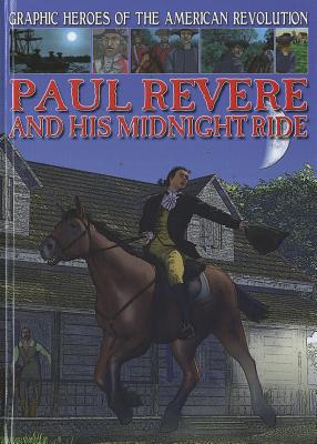 Paul Revere and His Midnight Ride (Graphic Heroes of the American Revolution) By Gary Jeffrey Cover Image