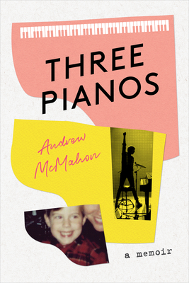 Three Pianos: A Memoir By Andrew McMahon Cover Image