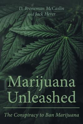 Marijuana Unleashed: The Conspiracy to Ban Marijuana Cover Image