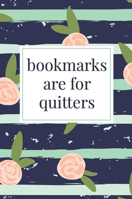 Bookmarks Are For Quitters: A Reading Book Lover's Notebook - Librarian Gifts - Cool Gag Gifts For Teacher Appreciation - Literacy Specialist Gift Cover Image