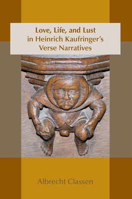 Love, Life, and Lust in Heinrich Kaufringer's Verse Narratives (Medieval and Renaissance Texts and Studies #467) Cover Image