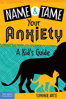 Name and Tame Your Anxiety: A Kid’s Guide By Summer Batte Cover Image
