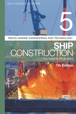Reeds Vol 5: Ship Construction for Marine Engineers (Reeds Marine Engineering and Technology Series) By Paul A. Russell, E A. Stokoe Cover Image