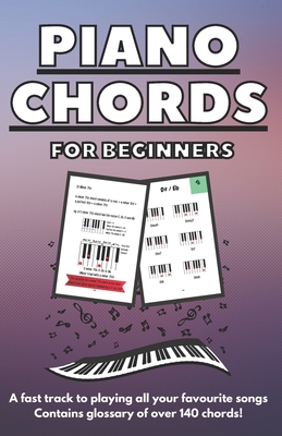 Piano Chords for Beginners: A fast track to playing all your favourite songs Perfect gift for beginner chord players Includes huge chord glossary Cover Image