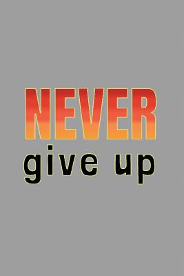 Never Give Up: workout motivational gym men and women notebook to