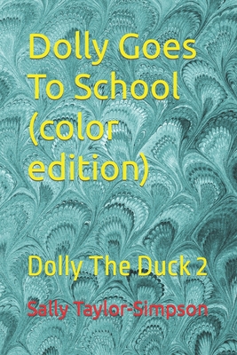 Dolly Goes To School (color edition): Dolly The Duck 2 By Sally Taylor-Simpson Cover Image