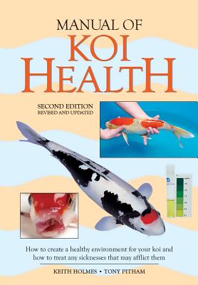 Manual of Koi Health: How to Create a Healthy Environment for Your Koi and How to Treat Any Sickness That May Afflict Them By Tony Pitham, Keith Holmes Cover Image
