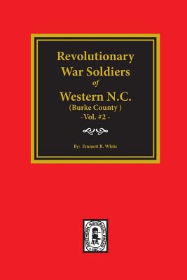 (burke County, Nc) Revolutionary War Soldiers of Western North Carolina. (Volume #2) By Emmett R. White Cover Image