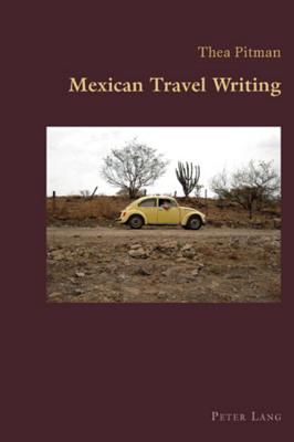 Mexican Travel Writing (Hispanic Studies: Culture and Ideas #9) By Claudio Canaparo (Editor), Thea Pitman Cover Image