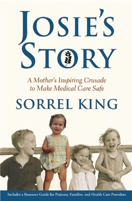 Josie's Story: A Mother's Inspiring Crusade to Make Medical Care Safe By Sorrel King Cover Image