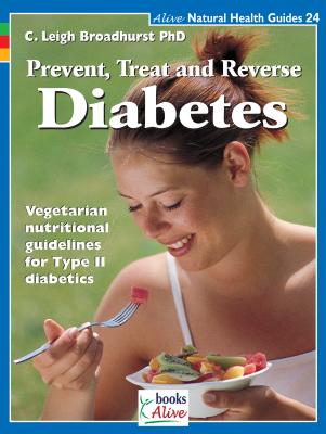 Prevent, Treat, and Reverse Diabetes (Alive Natural Health Guides #24) By C. Leigh Broadhurst Cover Image