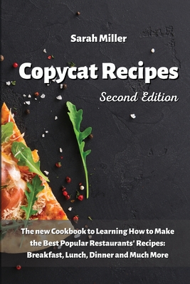 Copycat recipes: The New Cookbook to Learning How to Make the Best Popular Restaurants' Recipes: Breakfast, Lunch Dinner and Much More Cover Image