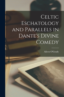 Celtic Eschatology and Parallels in Dante's Divine Comedy By Aileen 1907- O'Grady (Created by) Cover Image