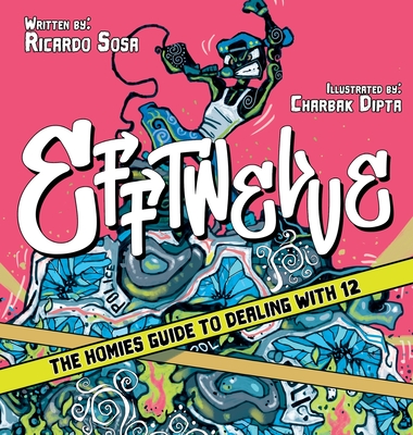 Efftwelve: THE HOMIES GUIDE TO DEALING WITH 12 (cops/police, illustrated, comic, know your rights, the ultimate guidebook, social Cover Image