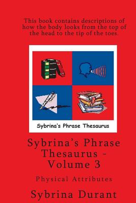 Sybrina's Phrase Thesaurus - Volume 3 - Physical Attributes By Sybrina Durant Cover Image