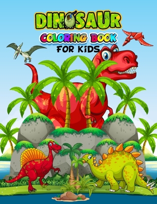Dinosaur Coloring Book For Kids: Coloring books for kids ages 2-4  dinosaurs, A big dinosaur coloring book, Fantastic Dinosaur Coloring Book  for Boys, (Paperback)