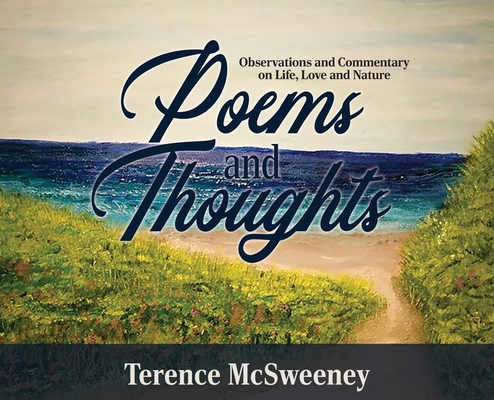 Poems and Thoughts: Observations and Commentary on Life, Love and Nature By Terence McSweeney Cover Image