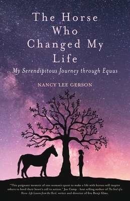 The Horse Who Changed My Life: My Serendipitous Journey through Equus By Nancy Lee Gerson Cover Image
