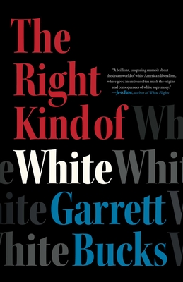 The Right Kind of White: A Memoir By Garrett Bucks Cover Image