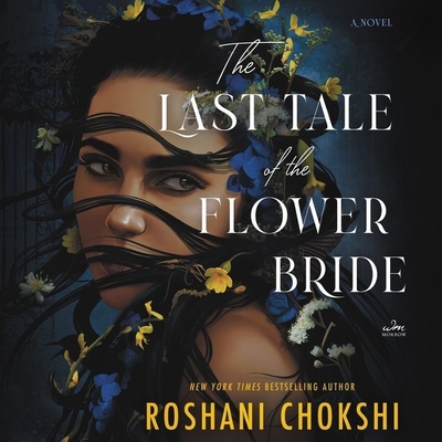 The Last Tale of the Flower Bride By Roshani Chokshi, Steve West (Read by), Sura Siu (Read by) Cover Image
