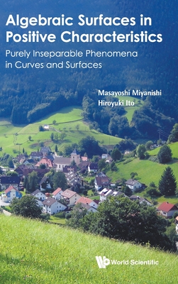 Algebraic Surfaces in Positive Characteristics: Purely Inseparable Phenomena in Curves and Surfaces By Masayoshi Miyanishi, Hiroyuki Ito Cover Image