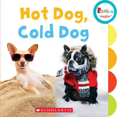 Hot Dog, Cold Dog (Rookie Toddler) By Scholastic Cover Image