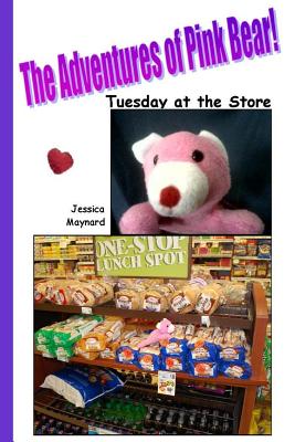 The Adventures of Pink Bear: Tuesday at the Store By Jessica a. Maynard Cover Image