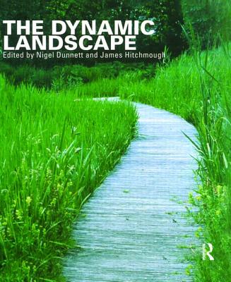 The Dynamic Landscape: Design, Ecology and Management of Naturalistic Urban Planting Cover Image