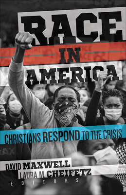 Race in America: Christians Respond to the Crisis By Laura M. Cheifetz (Editor), David Maxwell (Editor) Cover Image