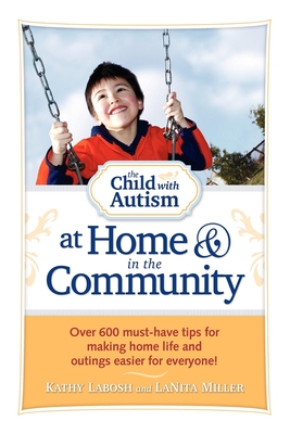 The Child with Autism at Home and in the Community: Over 600 Must-Have Tips for Making Home Life and Outings Easier for Everyone! Cover Image