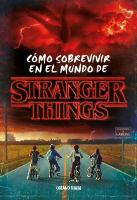 Stranger Things. Cómo sobrevivir en el mundo de Stranger Things By Matthew J. Gilbert Cover Image