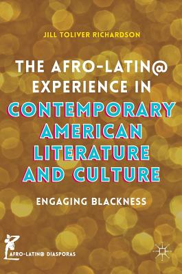 The Afro-Latin@ Experience in Contemporary American Literature and Culture: Engaging Blackness (Afro-Latin@ Diasporas) By Jill Toliver Richardson Cover Image