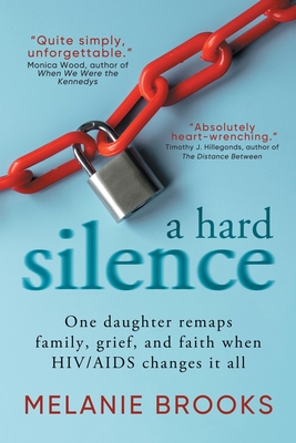 A Hard Silence: One daughter remaps family, grief, and faith when HIV/AIDS changes it all By Melanie Brooks Cover Image
