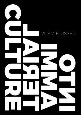 Into Immaterial Culture By Vilem Flusser, Rodrigo Maltez Novaes (Editor), Rodrigo Maltez Novaes (Translator) Cover Image