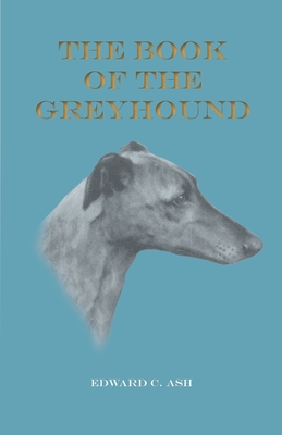 The Book of the Greyhound By Edward C. Ash, Ruth Fawcett Cover Image