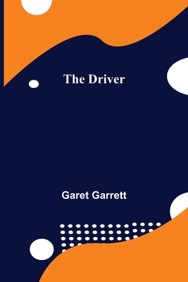 The Driver By Garet Garrett Cover Image