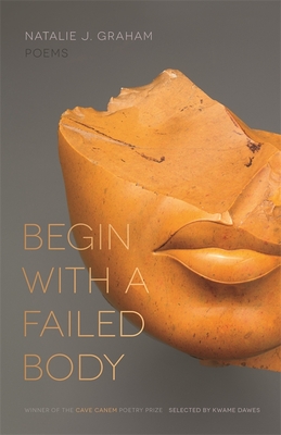 Begin with a Failed Body: Poems (Cave Canem Poetry Prize) By Natalie J. Graham Cover Image