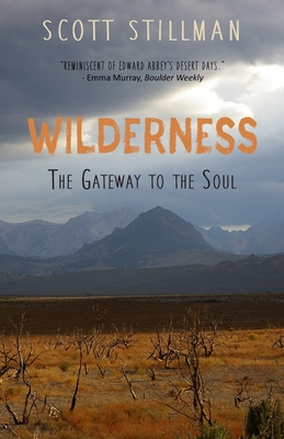 Wilderness, The Gateway To The Soul: Spiritual Enlightenment Through Wilderness (Nature Book #1) By Scott Stillman Cover Image