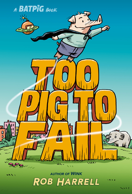 Batpig: Too Pig to Fail (A Batpig Book #2) By Rob Harrell, Rob Harrell (Illustrator) Cover Image