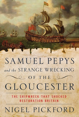 Samuel Pepys and the Strange Wrecking of the Gloucester: The Shipwreck that Shocked Restoration Britain cover