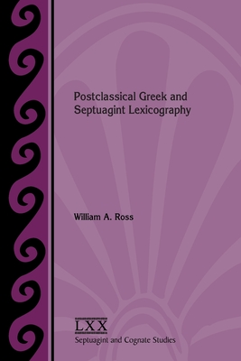 Postclassical Greek and Septuagint Lexicography By William a. Ross Cover Image
