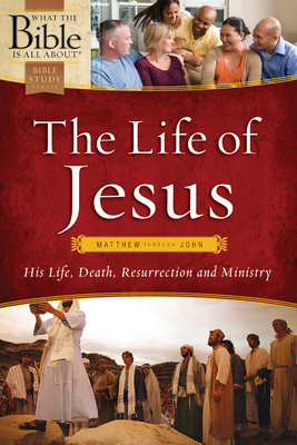 The Life of Jesus: Matthew Through John: His Life, Death, Resurrection and Ministry (What the Bible Is All about) By Henrietta C. Mears, Bayard Taylor Cover Image